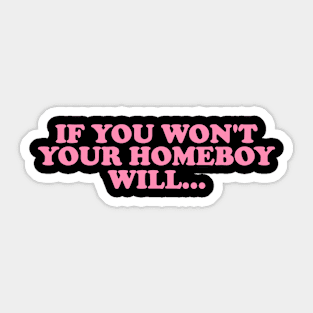 If You Won't Your Homeboy Will y2k Sticker